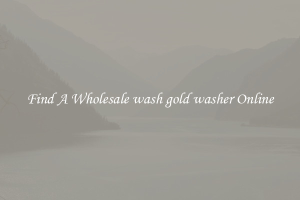 Find A Wholesale wash gold washer Online