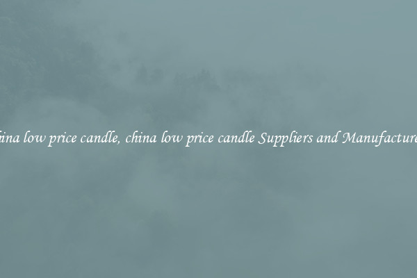 china low price candle, china low price candle Suppliers and Manufacturers