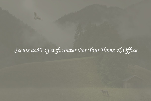 Secure ac30 3g wifi router For Your Home & Office