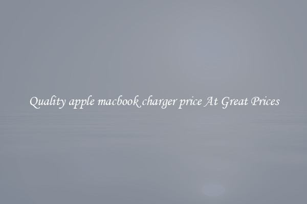 Quality apple macbook charger price At Great Prices