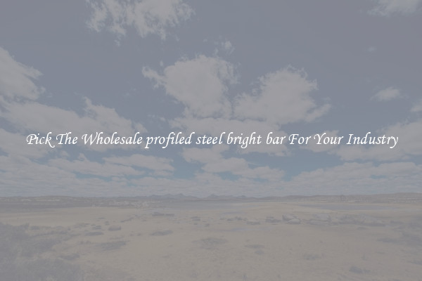 Pick The Wholesale profiled steel bright bar For Your Industry