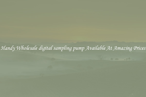 Handy Wholesale digital sampling pump Available At Amazing Prices