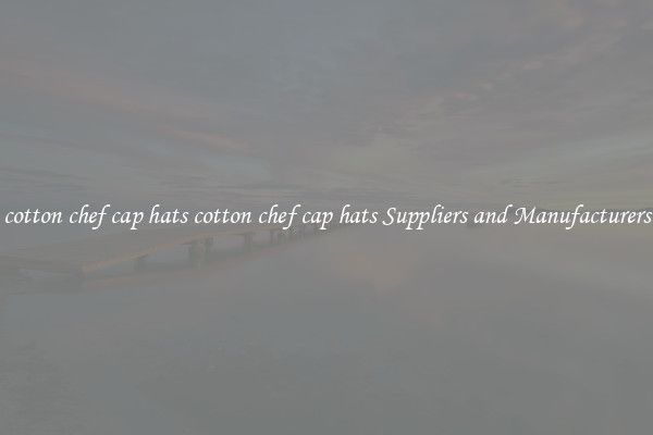 cotton chef cap hats cotton chef cap hats Suppliers and Manufacturers