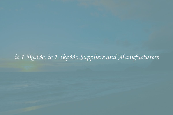 ic 1 5ke33c, ic 1 5ke33c Suppliers and Manufacturers