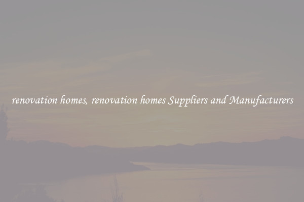 renovation homes, renovation homes Suppliers and Manufacturers