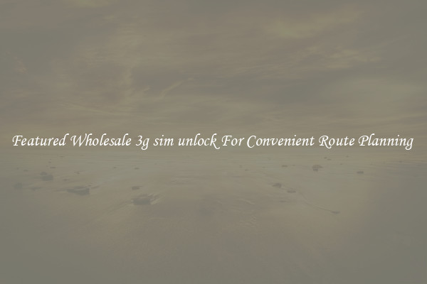 Featured Wholesale 3g sim unlock For Convenient Route Planning 
