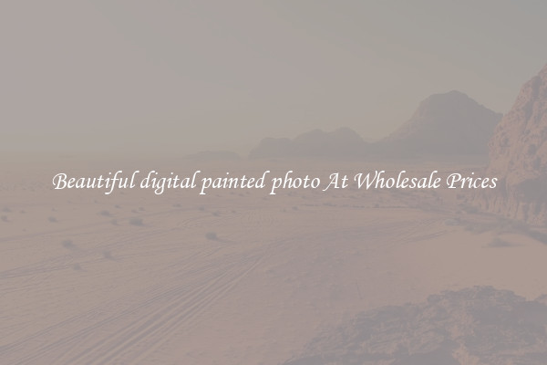 Beautiful digital painted photo At Wholesale Prices