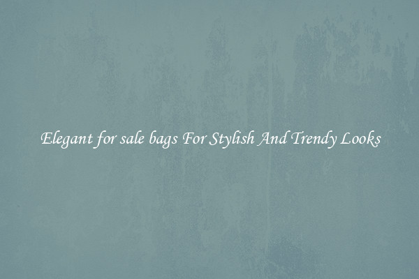 Elegant for sale bags For Stylish And Trendy Looks