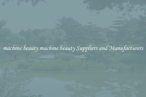 machine beauty machine beauty Suppliers and Manufacturers