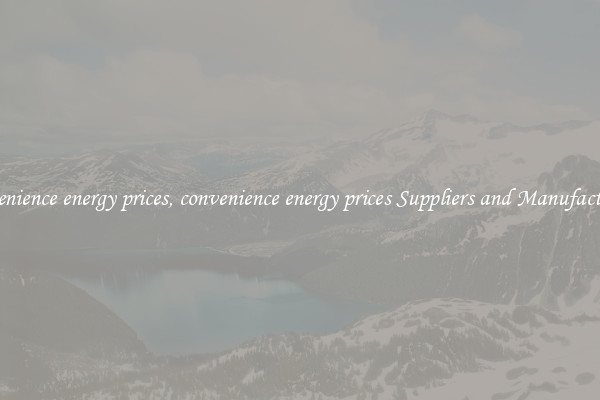 convenience energy prices, convenience energy prices Suppliers and Manufacturers