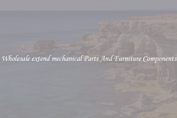 Wholesale extend mechanical Parts And Furniture Components