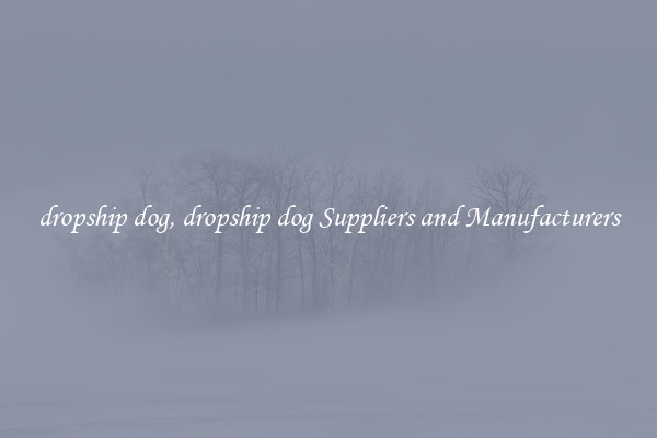 dropship dog, dropship dog Suppliers and Manufacturers