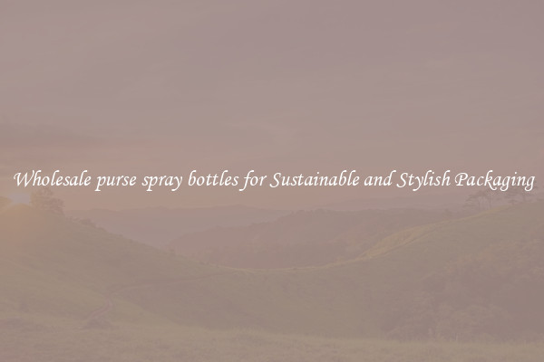 Wholesale purse spray bottles for Sustainable and Stylish Packaging