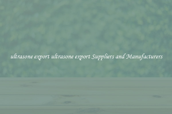 ultrasone export ultrasone export Suppliers and Manufacturers