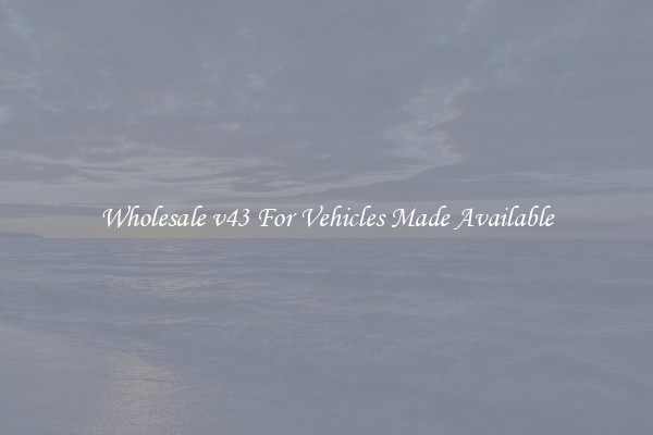 Wholesale v43 For Vehicles Made Available