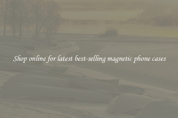 Shop online for latest best-selling magnetic phone cases