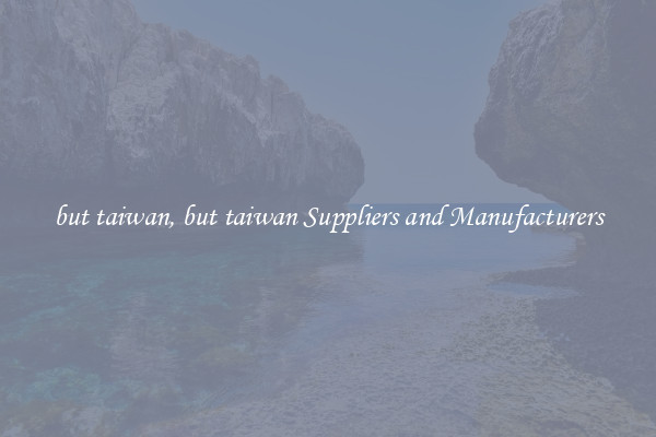 but taiwan, but taiwan Suppliers and Manufacturers