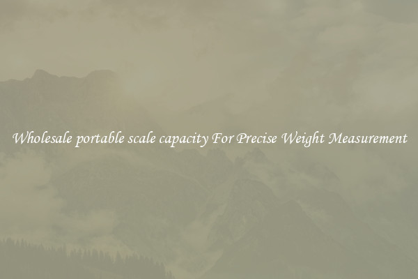 Wholesale portable scale capacity For Precise Weight Measurement