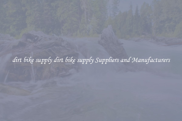 dirt bike supply dirt bike supply Suppliers and Manufacturers